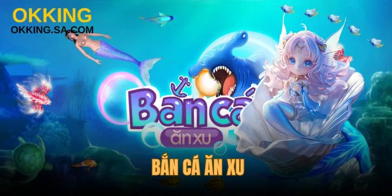 Bắn Cá Ăn Xu - Trải Nghiệm Săn Thưởng Không Giới Hạn