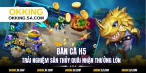 Bắn Cá H5 - Trải Nghiệm Săn Thủy Quái Nhận Thưởng Lớn