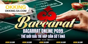 Bacarrat Online OKKING - Thế Giới Giải Trí Hấp Dẫn Hàng Đầu