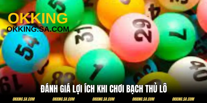 Đánh giá lợi ích và mặt chưa tốt của bạch thủ lô