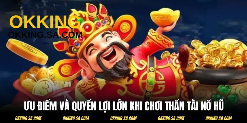 Điểm nhấn đến từ sản phẩm Thần Tài Nổ Hũ OKKING