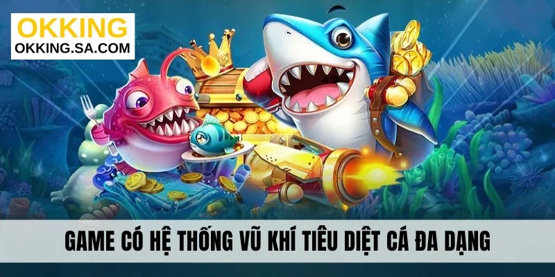 Game có hệ thống vũ khí tiêu diệt cá đa dạng