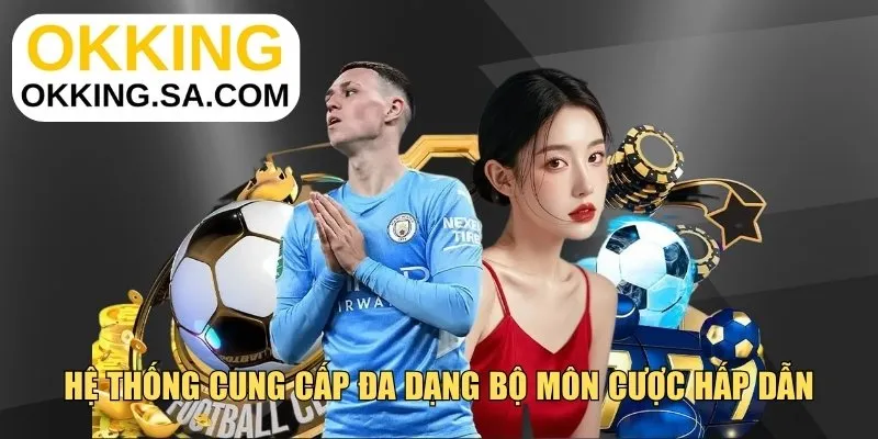 Hệ thống cung cấp đa dạng bộ môn cược hấp dẫn