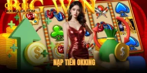 Nạp Tiền OKKING - Gửi Vốn Dễ Dàng, Không Lo Rào Cản