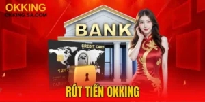 Rút Tiền OKKING - Thao Tác Chuyển Khoản Nhanh Chóng