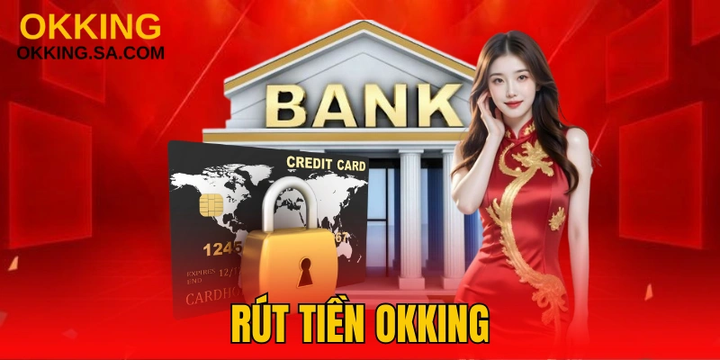 Rút Tiền OKKING - Thao Tác Chuyển Khoản Nhanh Chóng