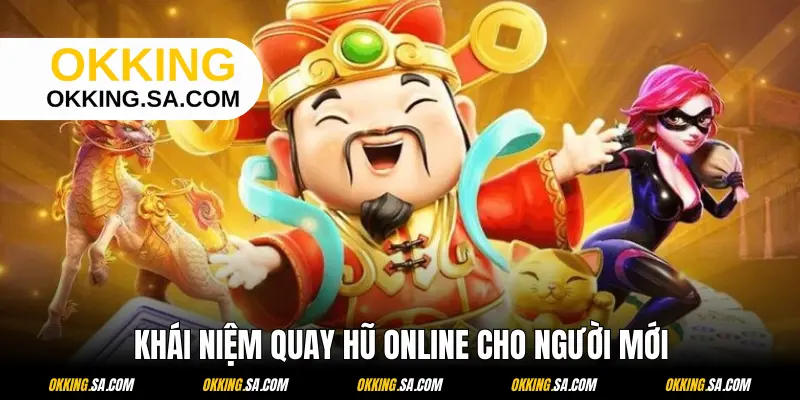 Sơ lược các khái niệm về quay hũ online