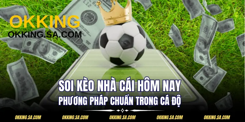 Soi Kèo Nhà Cái Hôm Nay - Phương Pháp Chuẩn Trong Cá Độ