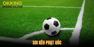 Soi Kèo Phạt Góc - Bí Kíp Chọn Đáp Án Chuẩn Cho Dân Cá Cược